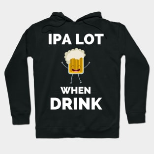 IPA Lot When I Drink - Gift For Boys, Girls, Dad, Mom, Friend, Beer Lovers - Craft Beer Lover Funny Hoodie